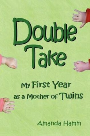 Cover of Double Take: My First Year as a Mother of Twins