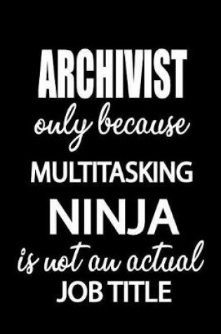 Cover of Archivist Only Because Multitasking Ninja Is Not an Actual Job Title