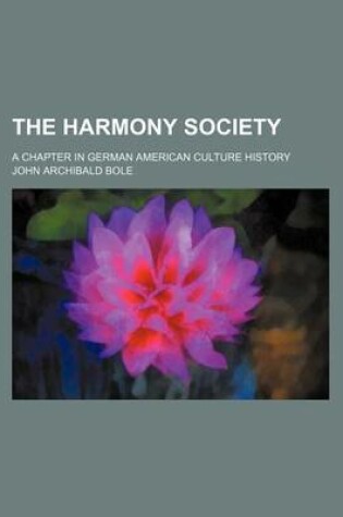 Cover of The Harmony Society; A Chapter in German American Culture History