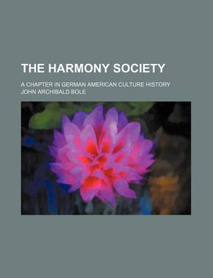 Book cover for The Harmony Society; A Chapter in German American Culture History