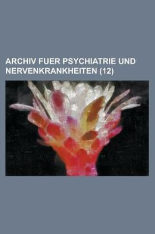 Cover of Archiv Fuer Psychiatrie Und Nervenkrankheiten (12)