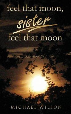 Book cover for Feel that moon, sister, feel that moon