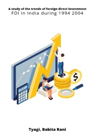 Cover of A study of the trends of foreign direct investment FDI in India during 1994 2004