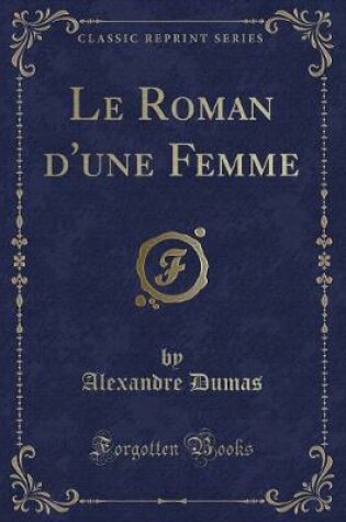 Cover of Le Roman d'Une Femme (Classic Reprint)