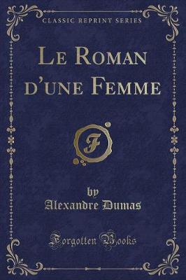 Book cover for Le Roman d'Une Femme (Classic Reprint)