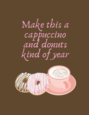 Book cover for Make This A Cappuccino And Donuts Kind Of Year