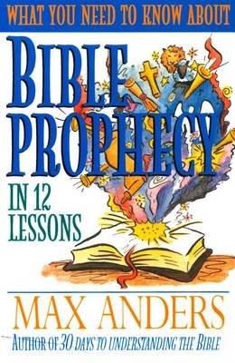 Cover of What You Need to Know about Bible Prophecy in 12 Lessons