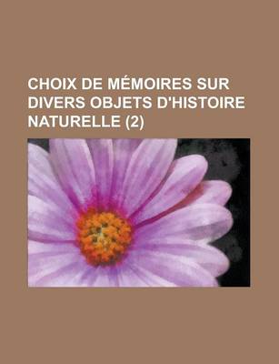 Book cover for Choix de Memoires Sur Divers Objets D'Histoire Naturelle (2)