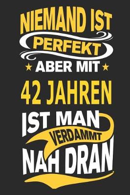 Book cover for Niemand Ist Perfekt Aber Mit 42 Jahren Ist Man Verdammt Nah Dran