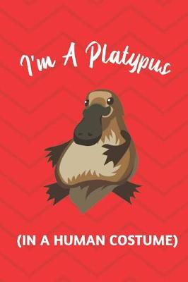 Book cover for I'm A Platypus (In A Human Costume)