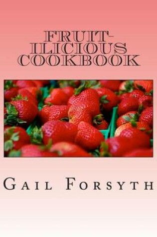 Cover of Fruit-ilicious Cookbook