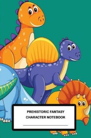 Cover of Prehistoric Fantasy Character Notebook