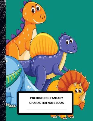 Book cover for Prehistoric Fantasy Character Notebook