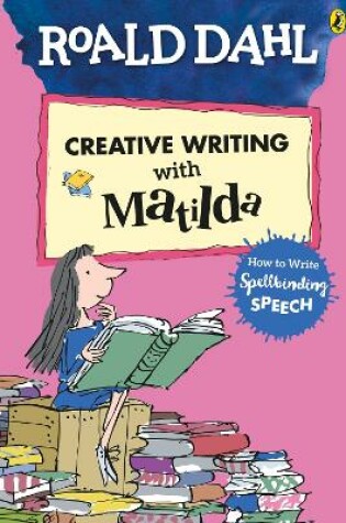 Cover of Roald Dahl's Creative Writing with Matilda: How to Write Spellbinding Speech