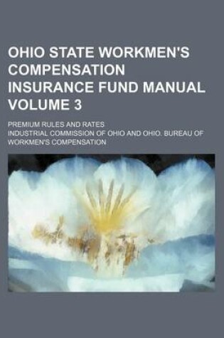 Cover of Ohio State Workmen's Compensation Insurance Fund Manual Volume 3; Premium Rules and Rates