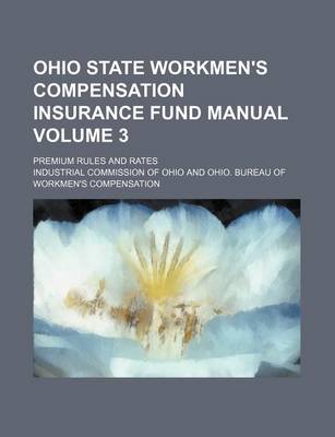Book cover for Ohio State Workmen's Compensation Insurance Fund Manual Volume 3; Premium Rules and Rates