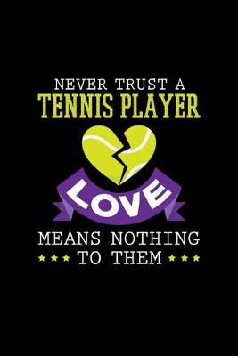 Book cover for Never Trust A Tennis Player Love Means Nothing To Them