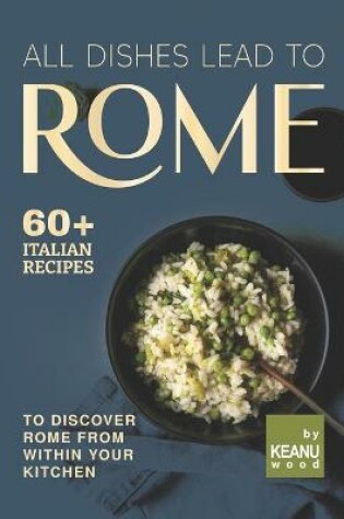 Cover of All Dishes Lead to Rome