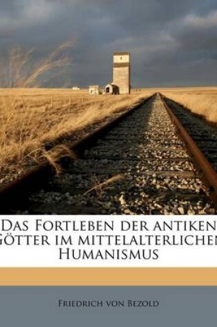 Cover of Das Fortleben Der Antiken Gotter Im Mittelalterlichen Humanismus