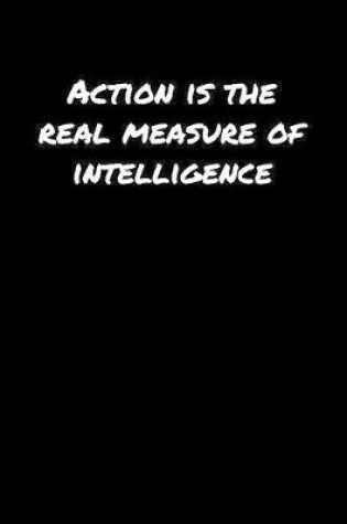 Cover of Action Is The Real Measure Of Intelligence������