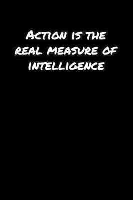 Book cover for Action Is The Real Measure Of Intelligence������