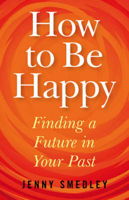 Book cover for How to Be Happy - Finding a Future in Your Past