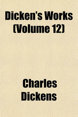 Book cover for Dicken's Works (Volume 12)