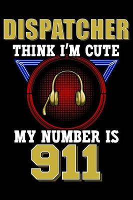 Cover of Dispatcher Think I'm Cute My Number Is 911