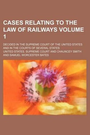 Cover of Cases Relating to the Law of Railways Volume 1; Decided in the Supreme Court of the United States and in the Courts of Several States