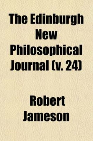 Cover of The Edinburgh New Philosophical Journal (Volume 24)