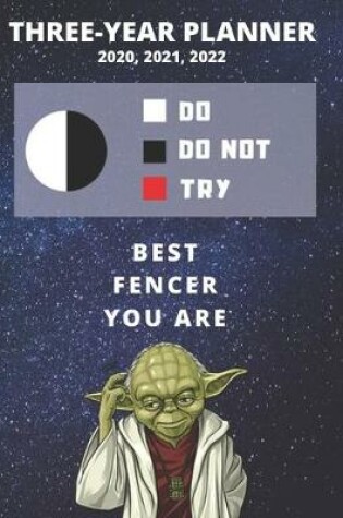 Cover of 3 Year Monthly Planner For 2020, 2021, 2022 - Best Gift For Fencer - Funny Yoda Quote Appointment Book - Three Years Weekly Agenda Logbook For Fencing