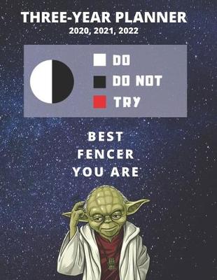 Book cover for 3 Year Monthly Planner For 2020, 2021, 2022 - Best Gift For Fencer - Funny Yoda Quote Appointment Book - Three Years Weekly Agenda Logbook For Fencing