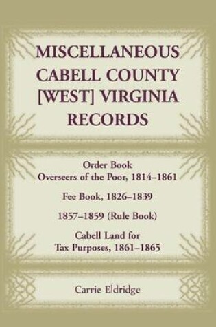 Cover of Miscellaneous Cabell County, West Virginia, Records, Order Book Overseers of the Poor 1814-1861, Fee Book 1826-1839, 1857-1859 (Rule Book), Cabell Land for Tax Purposes 1861-186