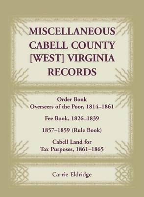 Book cover for Miscellaneous Cabell County, West Virginia, Records, Order Book Overseers of the Poor 1814-1861, Fee Book 1826-1839, 1857-1859 (Rule Book), Cabell Land for Tax Purposes 1861-186