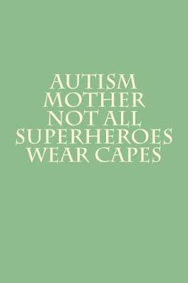 Book cover for Autism Mother - Not All Superheroes Wear Capes