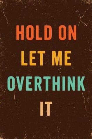 Cover of Hold On Let Me Overthink This Notebook Vintage