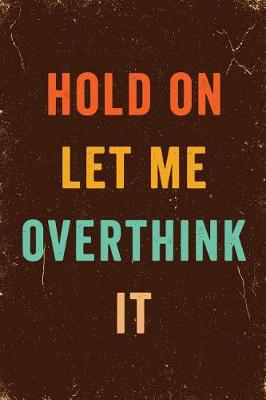 Book cover for Hold On Let Me Overthink This Notebook Vintage