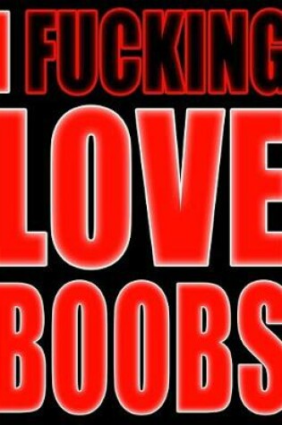 Cover of I Fucking Love Boobs