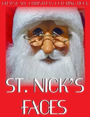 Book cover for St. Nick's Faces Grayscale Christmas Coloring Book