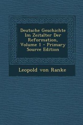 Cover of Deutsche Geschichte Im Zeitalter Der Reformation, Volume 1