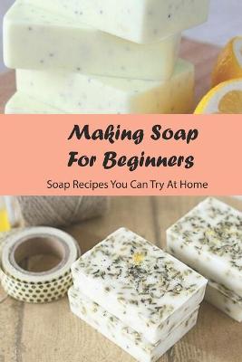 Book cover for Making Soap For Beginners