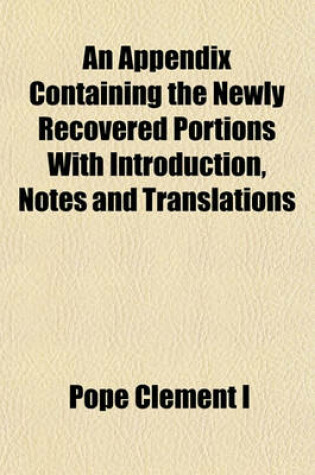 Cover of An Appendix Containing the Newly Recovered Portions with Introduction, Notes and Translations