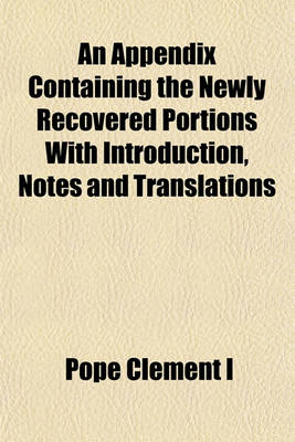 Book cover for An Appendix Containing the Newly Recovered Portions with Introduction, Notes and Translations