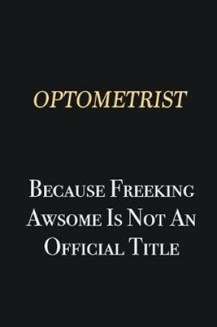 Cover of Optometrist Because Freeking Awsome is not an official title