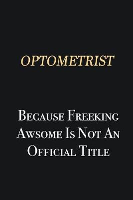 Book cover for Optometrist Because Freeking Awsome is not an official title