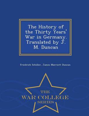 Book cover for The History of the Thirty Years' War in Germany. Translated by J. M. Duncan - War College Series