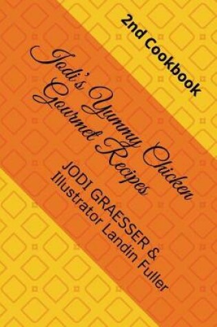 Cover of Jodi's Yummy Chicken Gourmet Recipes