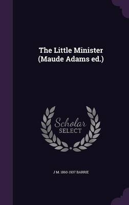 Book cover for The Little Minister (Maude Adams Ed.)