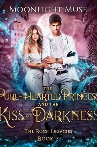 Cover of The Pure-Hearted Princess and the Kiss of Darkness