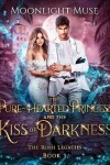 Book cover for The Pure-Hearted Princess and the Kiss of Darkness